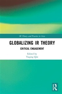 Globalizing IR theory : critical engagement 