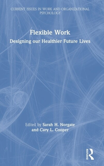 Flexible Work : Designing our Healthier Future Lives (Hardcover)