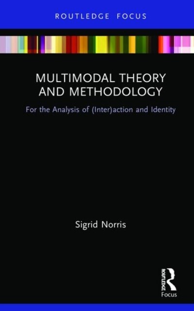 Multimodal Theory and Methodology : For the Analysis of (Inter)action and Identity (Hardcover)