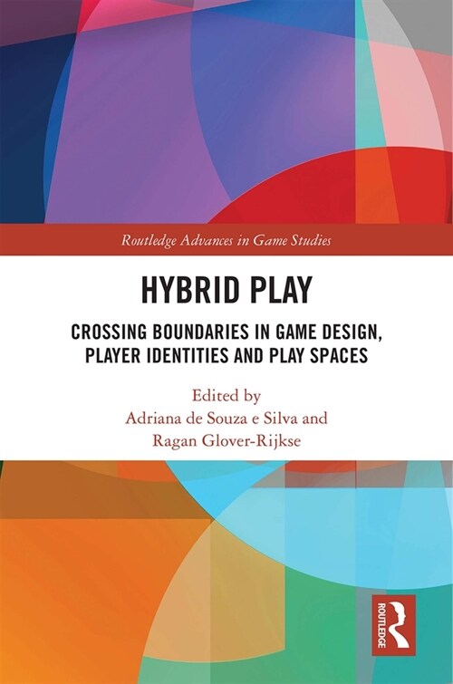 Hybrid Play : Crossing Boundaries in Game Design, Players Identities and Play Spaces (Hardcover)