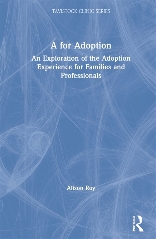 A for Adoption : An Exploration of the Adoption Experience for Families and Professionals (Hardcover)