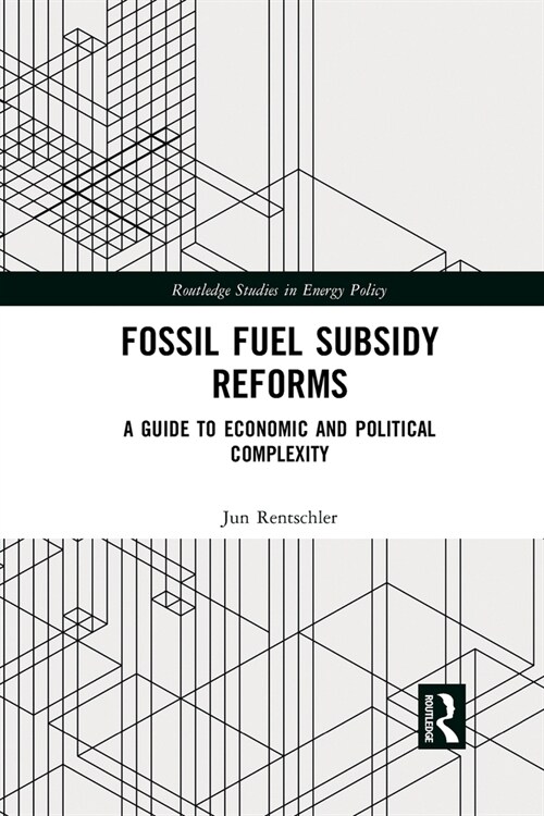 Fossil Fuel Subsidy Reforms : A Guide to Economic and Political Complexity (Paperback)