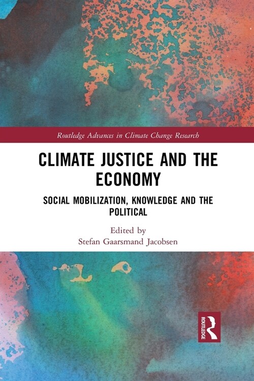Climate Justice and the Economy : Social mobilization, knowledge and the political (Paperback)