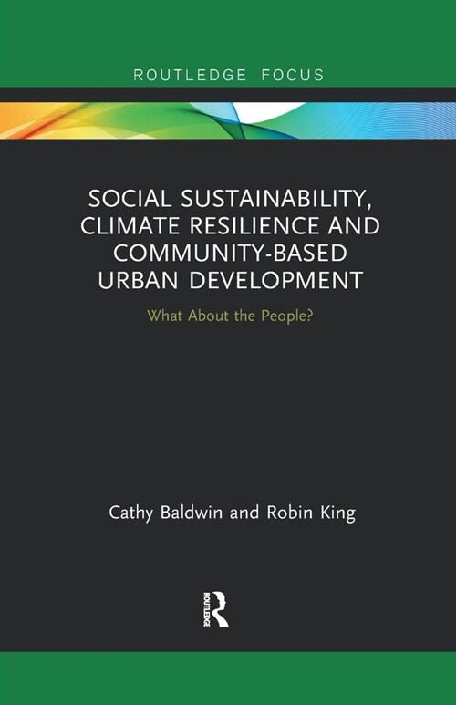 Social Sustainability, Climate Resilience and Community-Based Urban Development : What About the People? (Paperback)