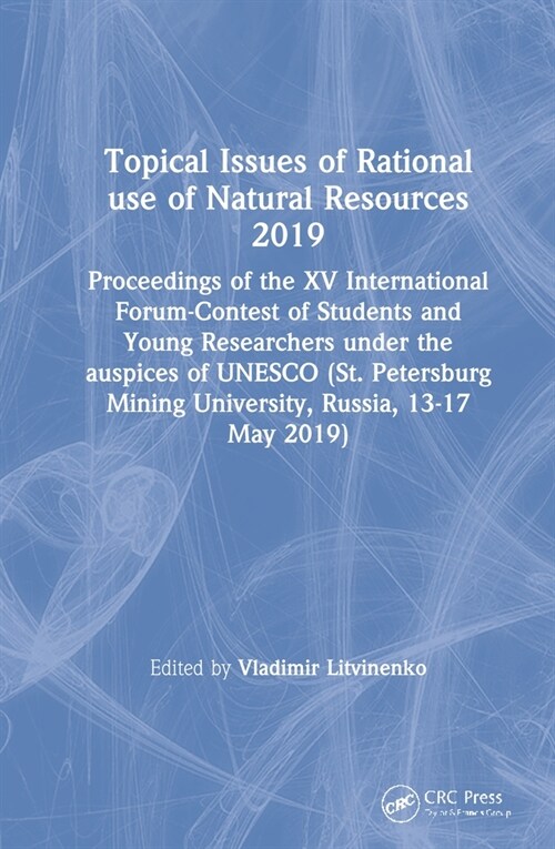 Topical Issues of Rational use of Natural Resources 2019 : Proceedings of the XV International Forum-Contest of Students and Young Researchers under t (Multiple-component retail product)