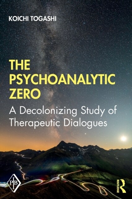 The Psychoanalytic Zero : A Decolonizing Study of Therapeutic Dialogues (Paperback)