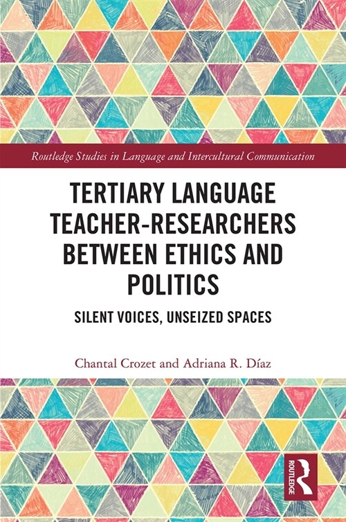 Tertiary Language Teacher-Researchers Between Ethics and Politics : Silent Voices, Unseized Spaces (Hardcover)