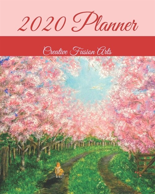 2020 Planner: Arts - 2020 Weekly & Daily Diary, Sakura, Cherry Blossom, Painters 2020, Journal, Painting, - 8x10 (Creative Fusion P (Paperback)