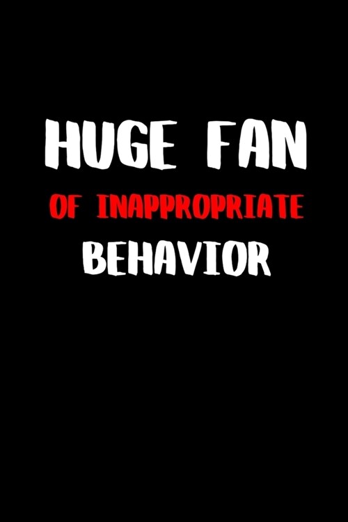 Huge Fan of Inappropriated Behavior: BDSM Dominant Submissive Couples Lined Notebook - Adult Gifts Ideas for your Dominatrix Master Mistress DOM SUB. (Paperback)