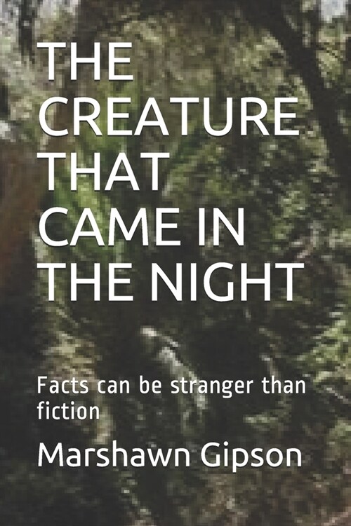 The Creature That Came in the Night: Facts can be stranger than fiction (Paperback)