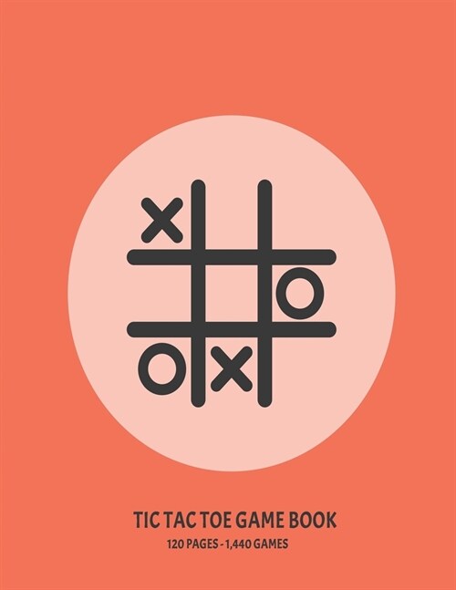 Tic Tac Toe Game Book: 120 Page Grid Sheet Book With 1,440 Blank Grid Sheets For Kids - 8.5 x 11 Matte Soft Cover For Road Trips Traveling C (Paperback)