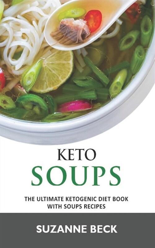Keto Soups: The ultimate ketogenic diet book with Soups Recipes (delicious vegetables, chicken, beef, lamb pork, fish and seafood (Paperback)