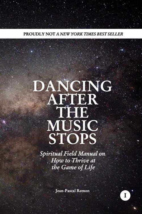 Dancing After The Music Stops: Spiritual Field Manual On How To Thrive At The Game Of Life (Paperback)