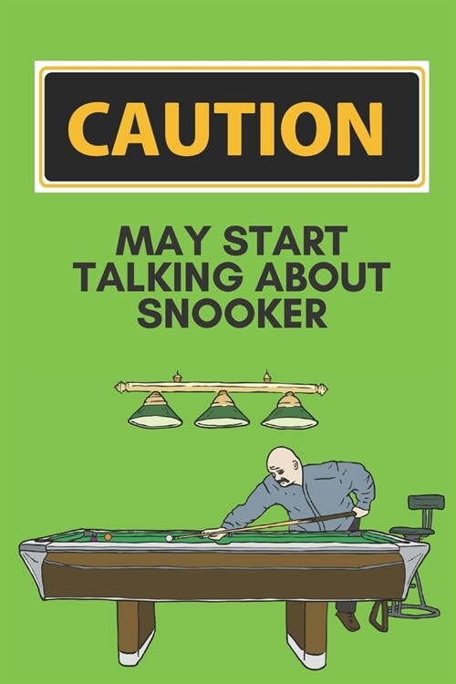 Caution may start talking about snooker - Notebook: Funny snooker gifts for snooker and pool lovers - Funny Birthday gifts for joke lovers - Lined not (Paperback)