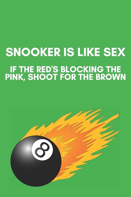 Snooker is like sex - Notebook: Funny snooker gifts for snooker and pool lovers - Funny Birthday gifts for joke lovers - Lined notebook/journal (Paperback)