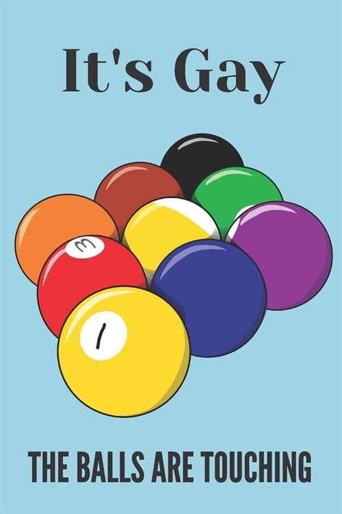 Its gay the balls are touching - Notebook: Funny snooker gifts for snooker and pool lovers - Funny Birthday gifts for joke lovers - Lined notebook/jo (Paperback)