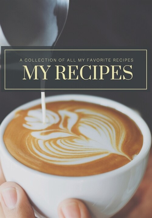 My Recipes: A Collection of All My Favorite Recipes: Blank Recipe Journal to Write All Your Best Recipes. Meal Organizer Notes. Do (Paperback)