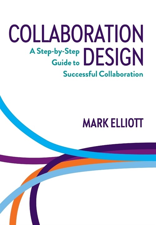 Collaboration Design: A Step-by-Step Guide to Successful Collaboration (Hardcover)