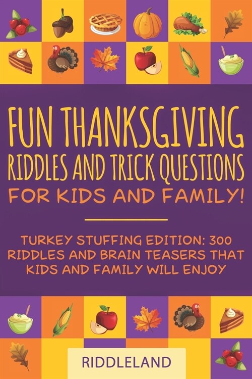 Fun Thanksgiving Riddles and Trick Questions for Kids and Family: Turkey Stuffing Edition: 300 Riddles and Brain Teasers That Kids and Family Will Enj (Paperback)