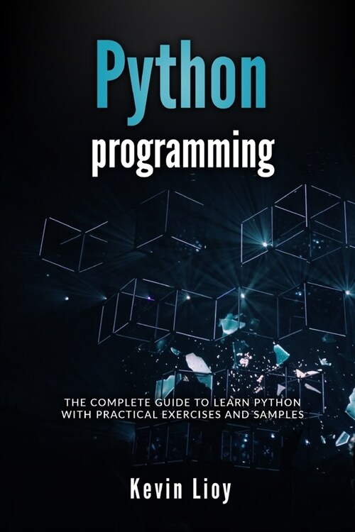 Python Programming: The complete guide to learn Python with practical exercises and samples. Includes Python for Beginners and Python Adva (Paperback)