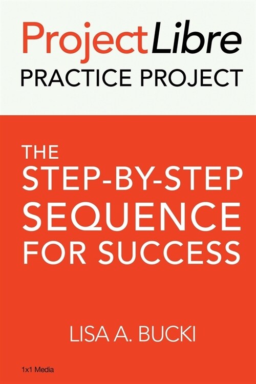 ProjectLibre Practice Project: The Step-by-Step Sequence for Success (Paperback)