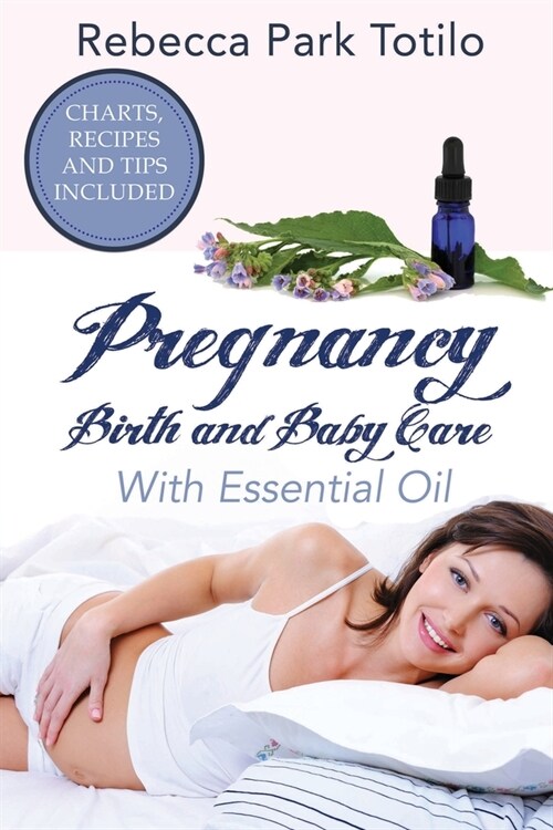 Pregnancy, Birth and Baby Care With Essential Oil: Essential Oils for Labor (Paperback)