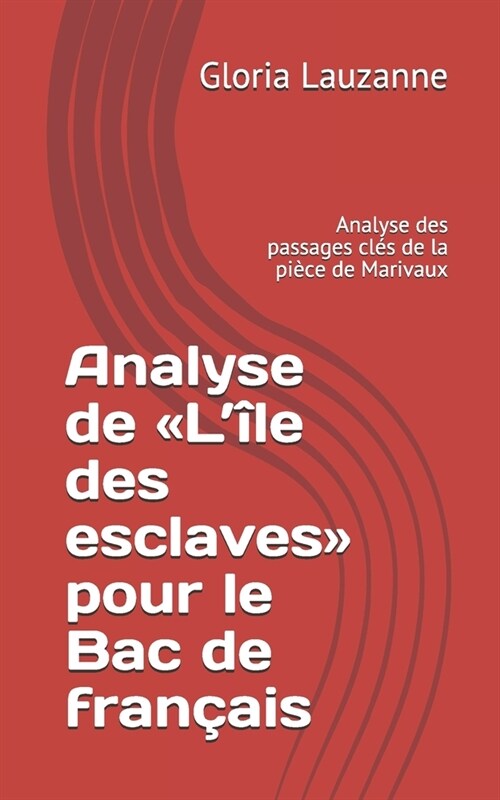 Analyse de L?e des esclaves pour le Bac de fran?is: Analyse des passages cl? de la pi?e de Marivaux (Paperback)