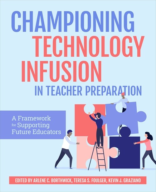 Championing Technology Infusion in Teacher Preparation: A Framework for Supporting Future Educators (Hardcover)