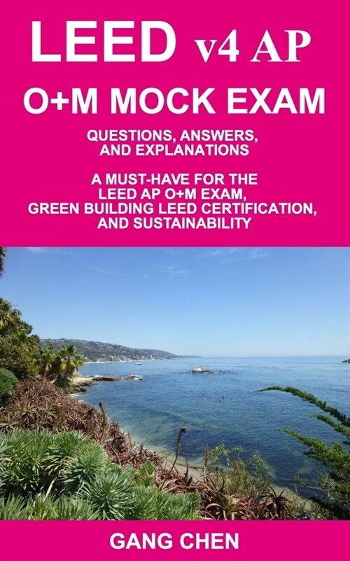 LEED v4 AP O+M MOCK EXAM: Questions, Answers, and Explanations: A Must-Have for the LEED AP O+M Exam, Green Building LEED Certification, and Sus (Paperback)
