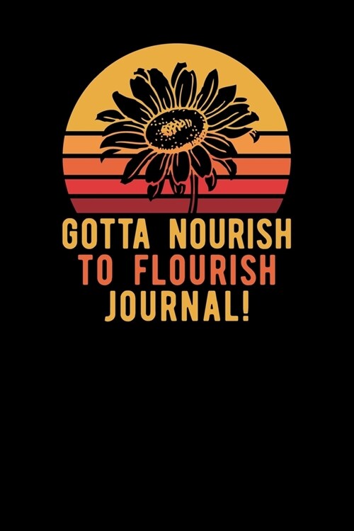 Gotta Nourish To Flourish Journal (Paperback)