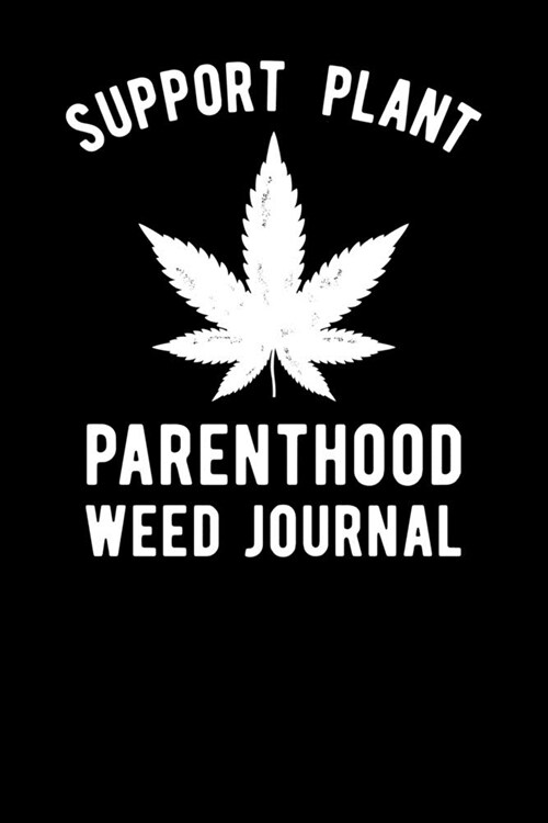 Support Plant Parenthood Weed Journal (Paperback)