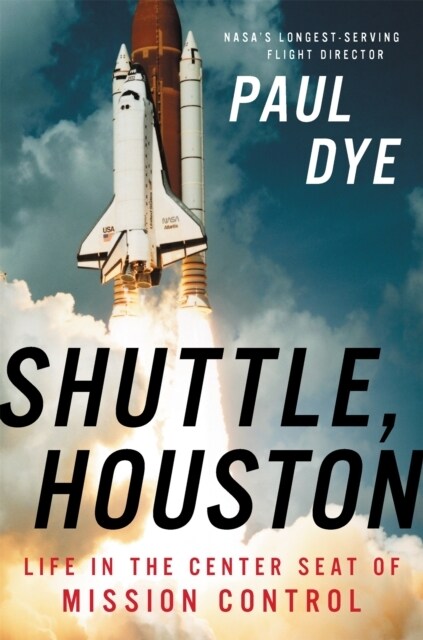 Shuttle, Houston: My Life in the Center Seat of Mission Control (Hardcover)