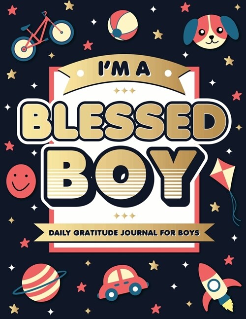 Im A Blessed Boy: 5 Minute Daily Gratitude Journal For Boys With Prompts (Kids Gratitude Journal) (Paperback)