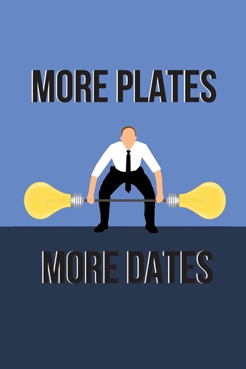 More Plates More Dates Notebook: gift for gym and funny quote lovers for men and women - lined notebook/journal (Paperback)