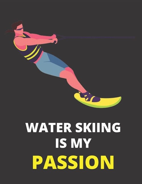 Water Skiing Is My Passion: Notebook/Journal: Amazing Notebook/Journal - Perfectly Sized 8.5x11 - 100 Pages (Paperback)