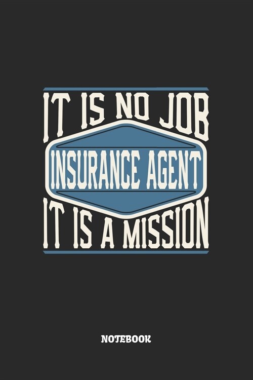 Insurance Agent Notebook - It Is No Job, It Is A Mission: Versicherungsvertreter Notizbuch / Tagebuch / Heft mit Karierten Seiten. Notizheft mit Wei? (Paperback)