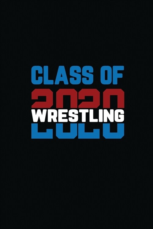 Class Of 2020 Wrestling: Senior Graduation Notebook (Paperback)