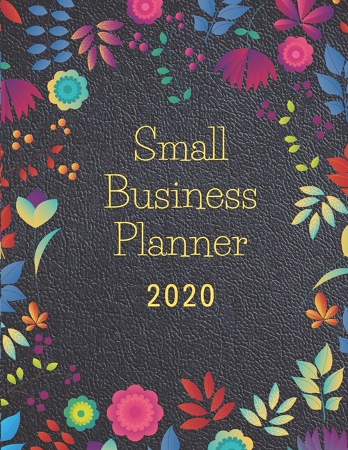 Small Business Planner 2020: Monthly Planner and Organizer 2020 with sales, expenses, budget, goals and more. Ideal for entrepreneurs, moms, women. (Paperback)