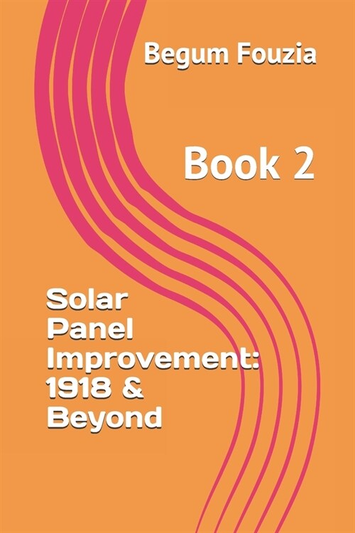 Solar Panel Improvement: 1918 & Beyond...: Book 2 (Paperback)