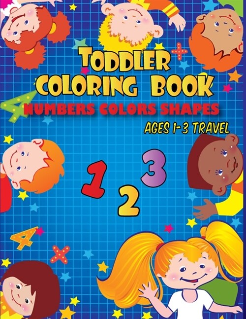 Toddler coloring books ages 1-3 travel: Toddler coloring book numbers colors shapes (Paperback)