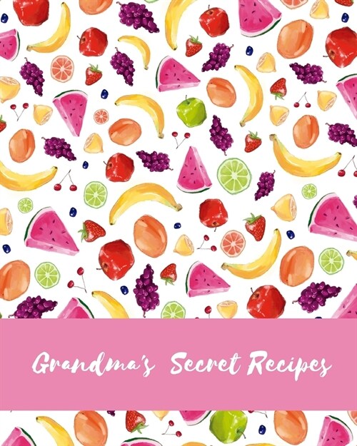 Grandmas Secret Recipes: Blank Recipe Journal To Write In, The Perfect Book To Write Recipes In (Paperback)