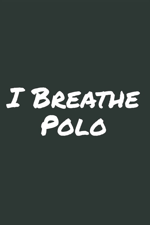 I Breathe Polo: Blank Lined Notebook (Paperback)