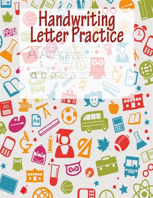 Handwriting Letter Practice: ABC Preparation - Learn Alphabet Print Letters - Primary and Preschool (Paperback)