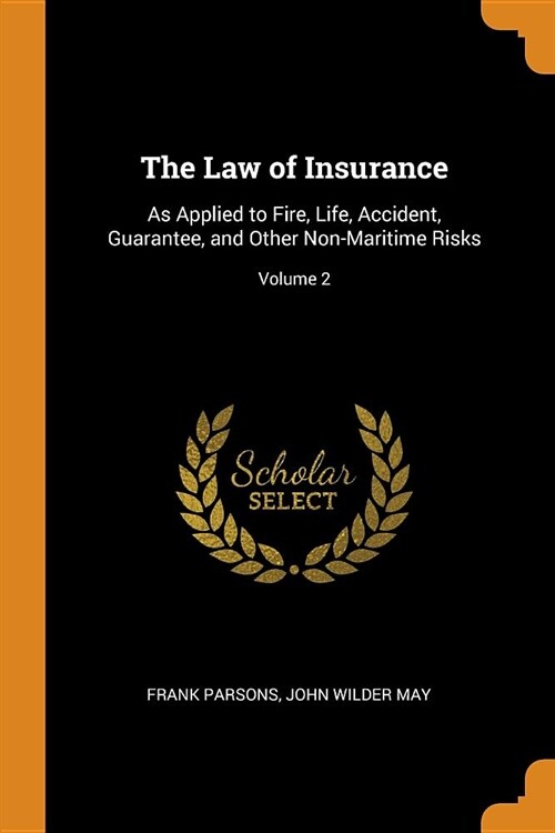 The Law of Insurance: As Applied to Fire, Life, Accident, Guarantee, and Other Non-Maritime Risks; Volume 2 (Paperback)