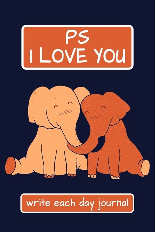 PS I Love You - Write Each Day Journal: 100 Days of I Love You - I Love You Because Fill in Book - Cute Loving Elephants Cover (Paperback)