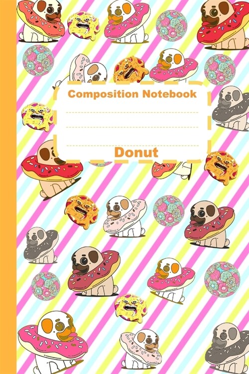 Composition Notebook Donut: Busy Cute Puppies Against Bullying Rainbow Pug & Donuts School Supplies for Girls, Boys and Teens, Color composition n (Paperback)
