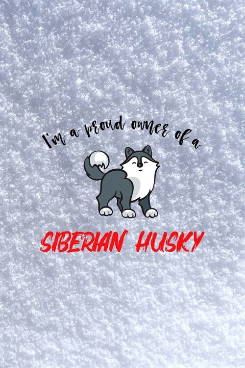 Im A Proud Owner Of A Siberian Husky: All Purpose 6x9 Blank Lined Notebook Journal Way Better Than A Card Trendy Unique Gift White Snow Husky (Paperback)