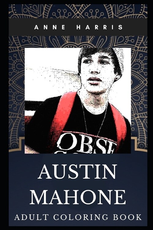 Austin Mahone Adult Coloring Book: Legendary YouTube Star and Pop Music Prodigy Inspired Coloring Book for Adults (Paperback)