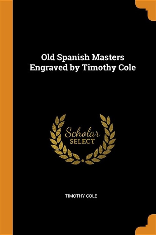 Old Spanish Masters Engraved by Timothy Cole (Paperback)