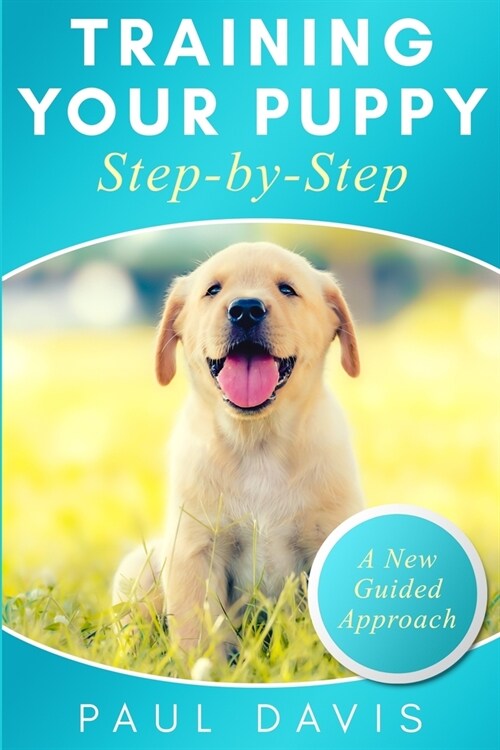 Training your puppy step-by-step: A how-to guide to early and positively train your dog. Tips and tricks and effective techniques for different kinds (Paperback)